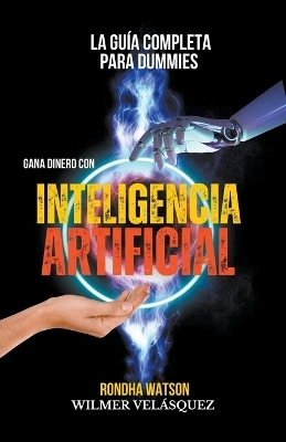 Gana dinero con Inteligencia Artificial - Wilmer Antonio Vel�squez Peraza, Rondha Watson