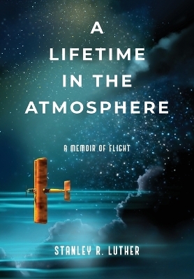 A Lifetime in the Atmosphere - Stanley R Luther