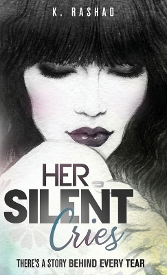 Her Silent Cries - K Rashad