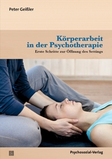 Körperarbeit in der Psychotherapie - Peter Geißler