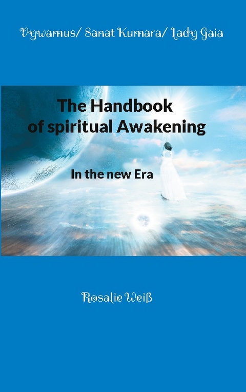 The Handbook of spiritual Awakening - - Vywamus, Sanat Kumara, Lady Gaia, Rosalie Weiß