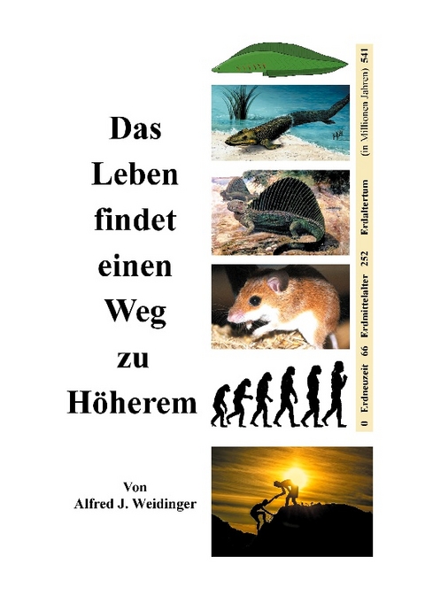 Das Leben findet einen Weg zu Höherem - Alfred J. Weidinger