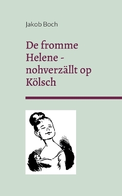 De fromme Helene - nohverzällt op Kölsch - Jakob Boch