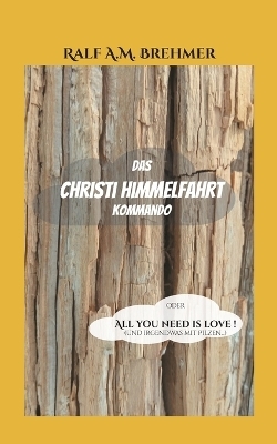 Das Christi Himmelfahrt Kommando - Ralf A.M. Brehmer