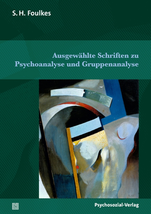 Ausgewählte Schriften zu Psychoanalyse und Gruppenanalyse - S.H. Foulkes