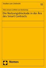 Die Nutzungsblockade in der Ära des Smart Contracts - Felix Johann Gottlieb von Kentzinsky