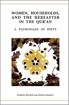 Women, Households, and the Hereafter in the Qur'an - Dr Karen Bauer, Dr Feras Hamza
