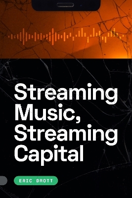 Streaming Music, Streaming Capital - Eric Drott