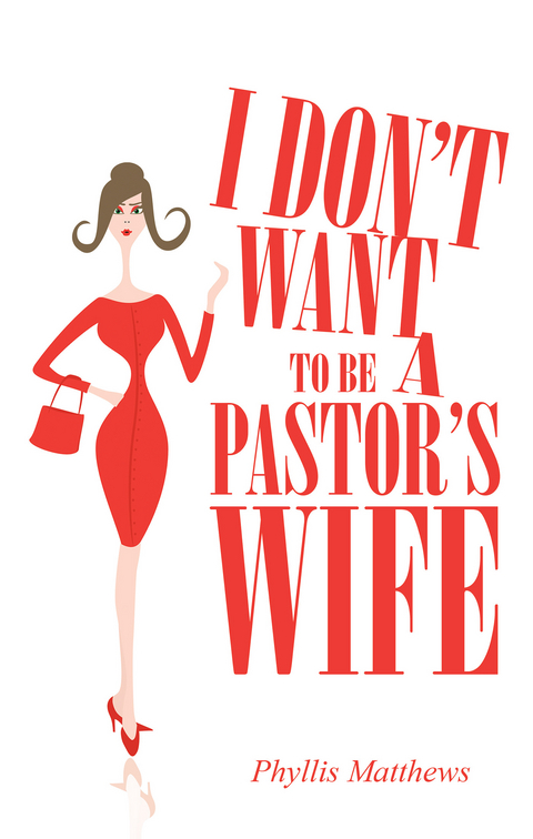 I Don’T Want to Be a Pastor’S Wife - Phyllis Matthews