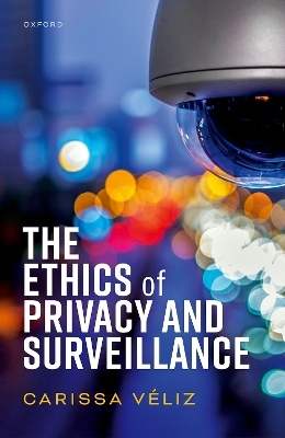 The Ethics of Privacy and Surveillance - Carissa Véliz