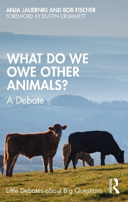 What Do We Owe Other Animals? - Bob Fischer, Anja Jauernig