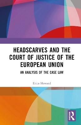 Headscarves and the Court of Justice of the European Union - Erica Howard