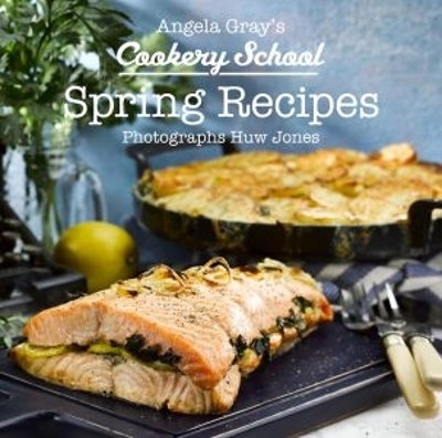 Angela Gray's Cookery School: Spring Recipes - Angela Gray