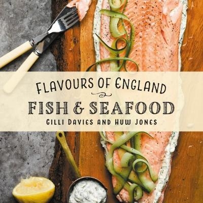 Flavours of England: Fish and Seafood - Gilli Davies