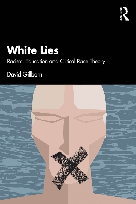 White Lies: Racism, Education and Critical Race Theory - David Gillborn