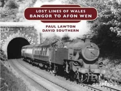 Lost Lines of Wales: Bangor to Afon Wen - Paul Lawton, David Southern