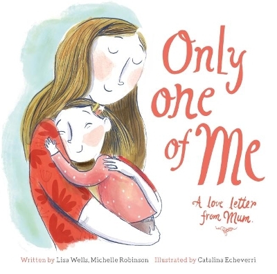 Only One of Me - A Love Letter from Mum - Lisa Wells, Michelle Robinson