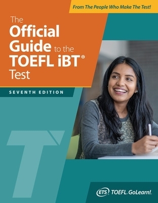 The Official Guide to the TOEFL iBT Test, Seventh Edition -  Educational Testing Service