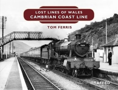 Lost Lines of Wales: Cambrian Coast Line - Tom Ferris