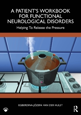A Patient’s Workbook for Functional Neurological Disorder - Egberdina-Józefa van der Hulst
