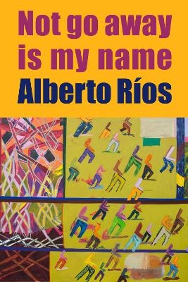 Not Go Away Is My Name - Alberto Ros