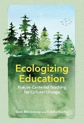 Ecologizing Education - Sean Blenkinsop, Estella C. Kuchta