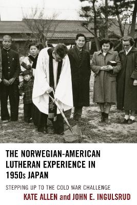 The Norwegian-American Lutheran Experience in 1950s Japan - Kate Allen, John E. Ingulsrud