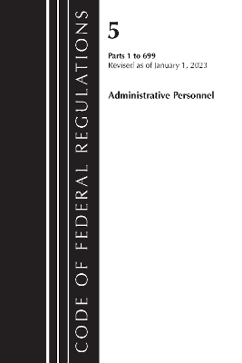 Code of Federal Regulations, Title 05 Administrative Personnel 1-699, January 1, 2023 -  Office of The Federal Register (U.S.)