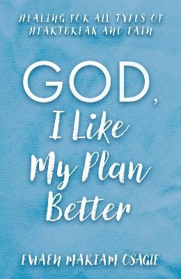 God, I Like My Plan Better - Ewaen Mariam Osagie