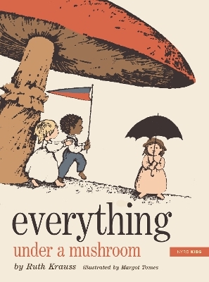 Everything Under a Mushroom - Ruth Krauss, Margot Tomes