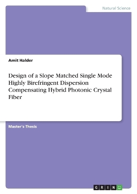 Design of a Slope Matched Single Mode Highly Birefringent Dispersion Compensating Hybrid Photonic Crystal Fiber - Amit Halder