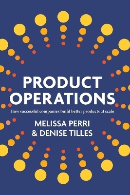 Product Operations - Melissa Perri, Denise Tilles