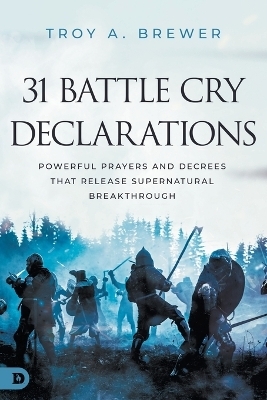 31 Battle Cry Declarations - Troy a. Brewer