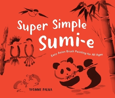 Super Simple Sumi-e - Yvonne Palka