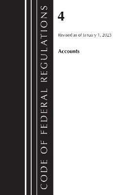 Code of Federal Regulations, Title 04 Accounts, Revised as of January 1, 2023 -  Office of The Federal Register (U.S.)