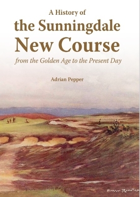 A History of the Sunningdale New Course - Adrian Pepper