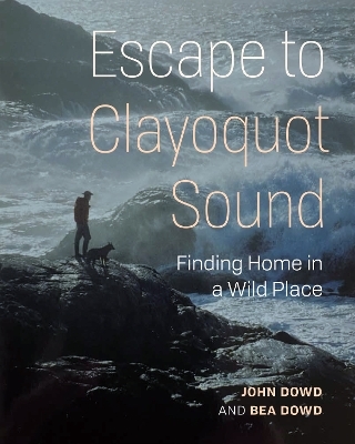 Our Stolen Years in Clayoquot Sound - John Dowd, Bea Dowd