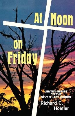 At Noon On Friday - Richard C Hoefler