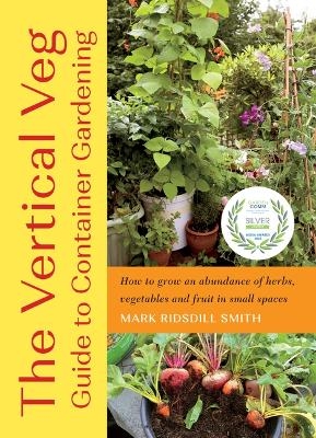 The Vertical Veg Guide to Container Gardening - Mark Ridsdill Smith