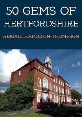 50 Gems of Hertfordshire - Abigail Hamilton-Thompson