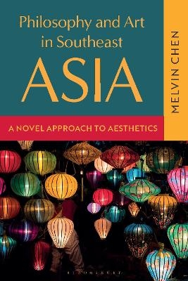 Philosophy and Art in Southeast Asia - Melvin Chen