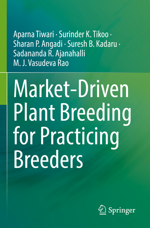 Market-Driven Plant Breeding for Practicing Breeders - Aparna Tiwari, Surinder K. Tikoo, Sharan P. Angadi, Suresh B. Kadaru, Sadananda R. Ajanahalli