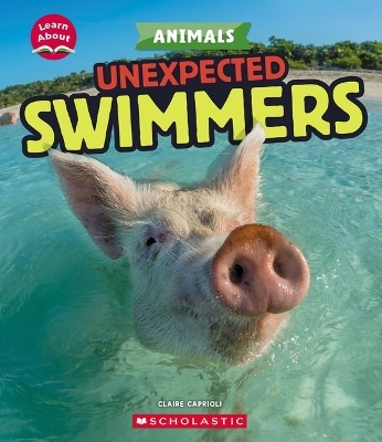Unexpected Swimmers (Learn About: Animals) - Claire Caprioli