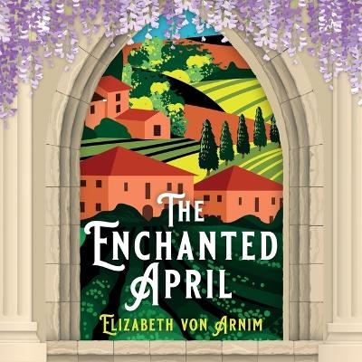 The Enchanted April - Elizabeth Von Arnim