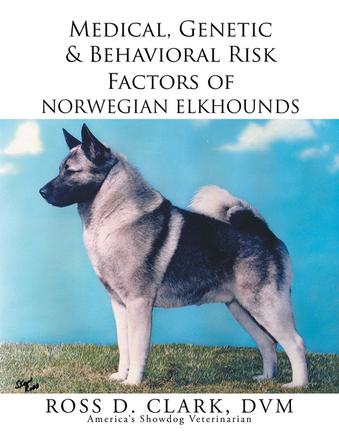 Medical, Genetic & Behavioral Risk Factors of Norwegian Elkhounds - Ross D. Clark Dvm