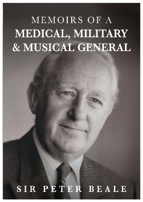 Memoirs of a Medical, Military and Musical General - Sir Peter Beale