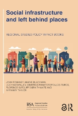 Social infrastructure and left behind places - John Tomaney, Maeve Blackman, Lucy Natarajan, Dimitrios Panayotopoulos-Tsiros, Florence Sutcliffe-Braithwaite