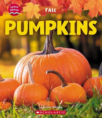 Pumpkins (Learn About: Fall) - Brenna Maloney