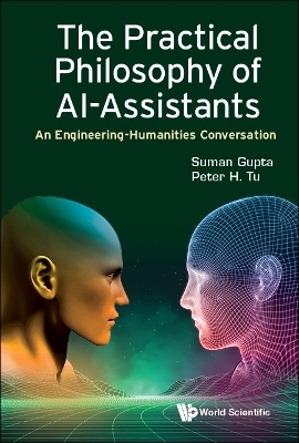 Practical Philosophy Of Ai-assistants, The: An Engineering-humanities Conversation - Suman Gupta, Peter H Tu