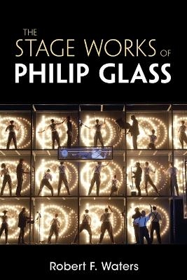 The Stage Works of Philip Glass - Robert F. Waters